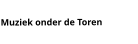 Muziek onder de Toren