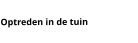 Optreden in de tuin