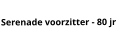 Serenade voorzitter - 80 jr
