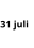 31 juli