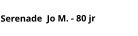 Serenade  Jo M. - 80 jr