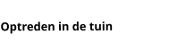 Optreden in de tuin